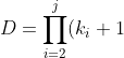 D = \prod_{i=2}^{j} (k_i + 1)